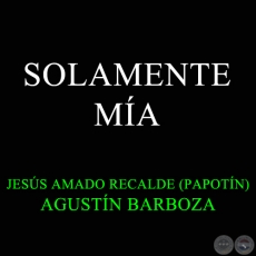 SOLAMENTE MÍA - JESÚS AMADO RECALDE (PAPOTÍN)