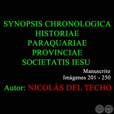 SYNOPSIS CHRONOLOGICA HISTORIAE PARAQUARIAE PROVINCIAE SOCIETATIS IESU - 201 a 250 - NICOLÁS DEL TECHO