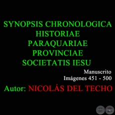 SYNOPSIS CHRONOLOGICA HISTORIAE PARAQUARIAE PROVINCIAE SOCIETATIS IESU - 451 a 500 - NICOLÁS DEL TECHO