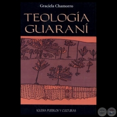 TEOLOGÍA GUARANI - Autora: GRACIELA CHAMORRO - Año 2004