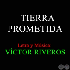 TIERRA PROMETIDA - Letra y Música: VÍCTOR RIVEROS