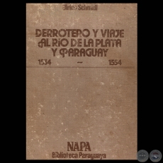 DERROTERO Y VIAJE AL RO DE LA PLATA Y PARAGUAY - ULRICO SCHMIDL - Edicin dirigida y prologada por ROBERTO QUEVEDO