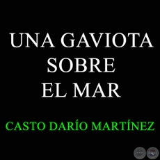 UNA GAVIOTA SOBRE EL MAR - Letra de CASTO DARÍO MARTÍNEZ