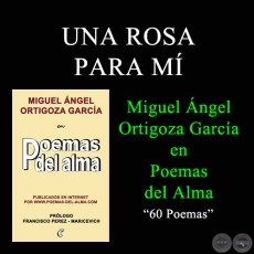 UNA ROSA PARA M - MIGUEL NGEL ORTIGOZA GARCA EN POEMAS DEL ALMA