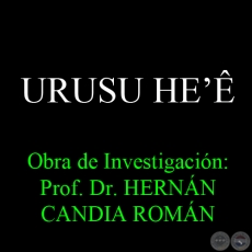 URUSU HEʼ - Obra de Investigacin: Prof. Dr. HERNN CANDIA ROMN