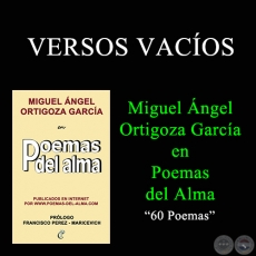 VERSOS VACOS - MIGUEL NGEL ORTIGOZA GARCA EN POEMAS DEL ALMA