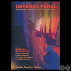 DEFENSA PENAL REFLEXIONES SOBRE EL NUEVO CDIGO PENAL - Por VIOLETA GONZLEZ VALDEZ - Ao 2003