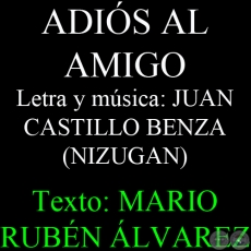 ADIS AL AMIGO - Letra y msica: JUAN BAUTISTA CASTILLO BENZA (NIZUGAN) - Texto: MARIO RUBN LVAREZ - Sbado, 22 de Junio del 2013
