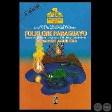 FOLKLORE PARAGUAYO. SELECCIÓN DE MITOS, LEYENDAS, FÁBULAS y COSTUMBRES, 2007 - Por DOMINGO AGUILERA 