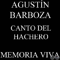 CANTO DEL HACHERO - Música: AGUSTÍN BARBOZA
