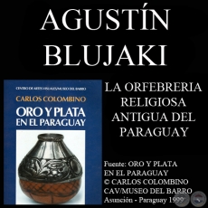 LA ORFEBRERIA RELIGIOSA ANTIGUA DEL PARAGUAY - Por AGUSTÍN BLUJAKI