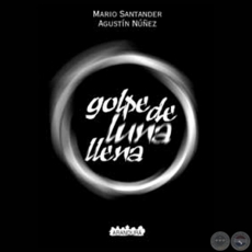 GOLPE DE LUNA LLENA - Obra de MARIO SANTANDER y AGUSTÍN NÚÑEZ - Año 1999