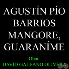 AGUSTN PO BARRIOS  MANGORE, GUARANME - Ohai: DAVID GALEANO OLIVERA