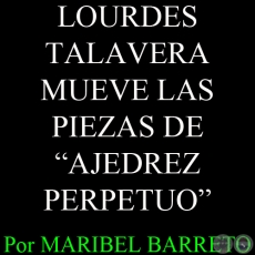 LOURDES TALAVERA MUEVE LAS PIEZAS DE -AJEDREZ PERPETUO- Por MARIBEL BARRETO