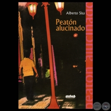 PEATÓN ALUCINADO, 2010 - Poesías de ALBERTO SISA