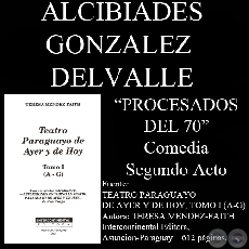 PROCESADOS DEL 70, SEGUNDO ACTO (Comedia de ALCIBIADES GONZALEZ DELVALLE)