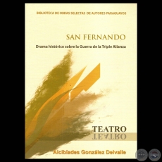 SAN FERNANDO - DRAMA HISTRICO SOBRE LA GUERRA DE LA TRIPLE ALIANZA, 2011 - Por ALCIBIADES GONZLEZ DELVALLE