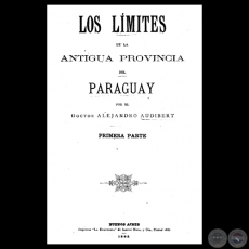 LOS LMITES DE LA ANTIGUA PROVINCIA DEL PARAGUAY, 1892 - DOCTOR ALEJANDRO AUDIBERT 