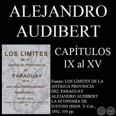 LOS LÍMITES DE LA ANTIGUA PROVINCIA DEL PARAGUAY - CAPÍTULOS IX al XV  (DOCTOR ALEJANDRO AUDIBERT)