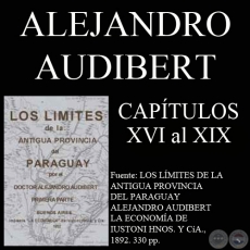LOS LÍMITES DE LA ANTIGUA PROVINCIA DEL PARAGUAY - CAPÍTULOS XVI al XIX  (DOCTOR ALEJANDRO AUDIBERT)