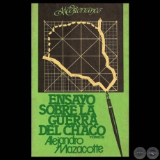 ENSAYO SOBRE LA GUERRA DEL CHACO - TOMO II - Por ALEJANDRO MAZACOTTE