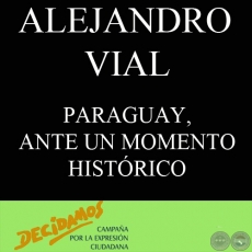 PARAGUAY, ANTE UN MOMENTO HISTRICO - Por ALEJANDRO VIAL