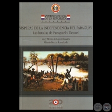 VÍSPERAS DE LA INDEPENDENCIA DEL PARAGUAY - LAS BATALLAS DE PARAGUARI Y TACUARI - Autores: MARY MONTE DE LÓPEZ MOREIRA y ALFREDO BOCCIA RAMAÑACH - Año 2011