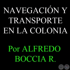 NAVEGACIÓN Y TRANSPORTE EN LA COLONIA - Por ALFREDO BOCCIA ROMAÑACH - CAPÍTULO Nº 2 - Año 2012