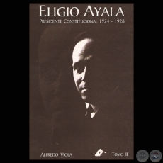 ELIGIO AYALA - PRESIDENTE CONSTITUCIONAL 1924-1928 (ALFREDO VIOLA)
