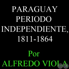 PARAGUAY - PERIODO INDEPENDIENTE, 1811-1864 - Por ALFREDO VIOLA - FASCÍCULO Nº 13 - Año 2012