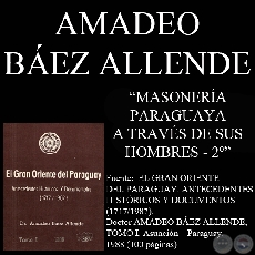 LA MASONERA PARAGUAYA A TRAVS DE SUS HOMBRES (SEGUNDA PARTE) (Por el Dr. AMADEO BAZ ALLENDE)