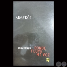 ANGEKÓI - DONDE FLUYE MI VOZ - Poesías de MAUROLUGO - Año 2012 