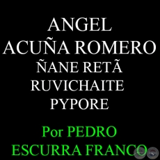 ANGEL ACUA ROMERO - Por PEDRO ESCURRA FRANCO