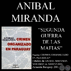 MAFIA PARAGUAYA - SEGUNDA GUERRA DE MAFIAS (Ensayo de ANBAL MIRANDA)