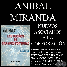 NUEVOS ASOCIADOS A LA CORPORACIN - LOS DUEOS DE GRANDES FORTUNAS EN PARAGUAY (Investigacin de ANBAL MIRANDA)