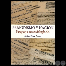 PERIODISMO Y NACIN, 2008 - PARAGUAY A INICIOS DEL SIGLO XX - Por ANBAL ORU POZZO