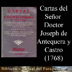 CARTAS DEL SEOR DOCTOR D. JOSEPH DE ANTEQUERA Y CASTRO, CAVALLERO DE LA ORDEN DE ALCANTARA