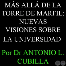 MÁS ALLÁ DE LA TORRE DE MARFIL: NUEVAS VISIONES SOBRE LA UNIVERSIDAD - Por DR. ANTONIO L. CUBILLA 