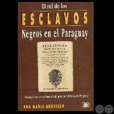 EL ROL DE LOS ESCLAVOS NEGROS EN LA HISTORIA DEL PARAGUAY (Obra de ANA MARA ARGELLO)