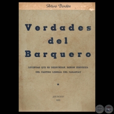 VERDADES DEL BARQUERO - TOMO I - LEYENDAS QUE SE DERRUMBAN, MISIÓN HISTÓRICA DEL PARTIDO LIBERAL DEL PARAGUAY -  Por ARTURO BORDÓN