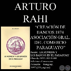 CREACIN DE BANCOS : 1874 - ASOCIACIN GENERAL DEL COMERCIO PARAGUAYO (Por ARTURO RAHI)