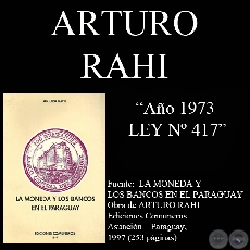 1973 - LEY N 417 - GENERAL DE BANCOS Y OTRAS ENTIDADES FINANCIERAS - Por ARTURO RAHI 