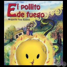 EL POLLITO DE FUEGO - Cuento infantil de AUGUSTO ROA BASTOS - Ao 2007
