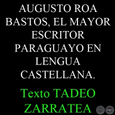 AUGUSTO ROA BASTOS, EL MAYOR ESCRITOR PARAGUAYO EN LENGUA CASTELLANA - Ensayo de TADEO ZARRATEA 