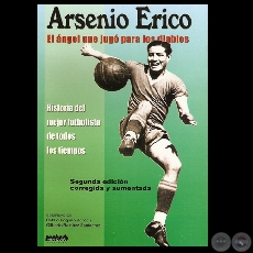 ARSENIO ERICO - EL ÁNGEL QUE JUGÓ PARA LOS DIABLOS - Compilación: CATALO BOGADO BORDÓN y GILBERTO RAMÍREZ SANTACRUZ - Año 2009