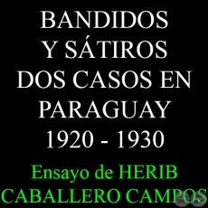 BANDIDOS Y STIROS DOS CASOS EN PARAGUAY 1920 - 1930 - Ensayo de HERIB CABALLERO CAMPOS