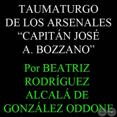 TAUMATURGO DE LOS ARSENALES (CAP. JOSÉ A. BOZZANO) - Por BEATRIZ RODRÍGUEZ ALCALÁ DE GONZÁLEZ ODDONE