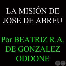 LA MISIÓN DE JOSE DE ABREU - Por BEATRIZ R.A. DE GONZALEZ ODDONE