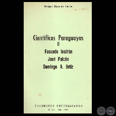 CIENTÍFICOS PARAGUAYOS - FACUNDO INSFRÁN, JOSÉ FALCÓN y DOMINGO A. ORTIZ (Ensayo de BENIGNO RIQUELME GARCÍA)
