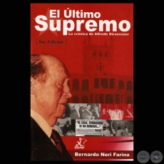 EL LTIMO SUPREMO. LA CRNICA DE ALFREDO STROESSNER - 3 edicin - Por BERNARDO NERI FARINA - Ao 2003